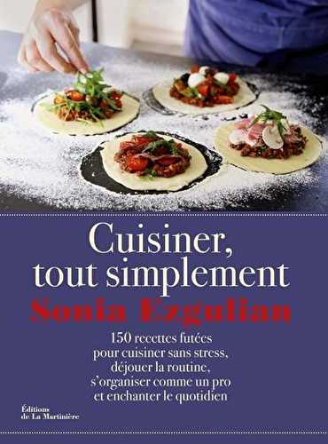 Cuisiner, tout simplement - 150 recettes futées