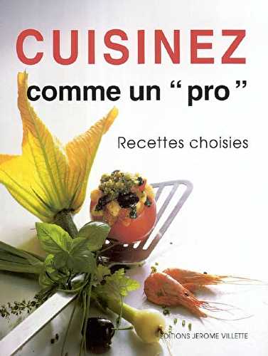 Cuisinez comme un pro - recettes choisies