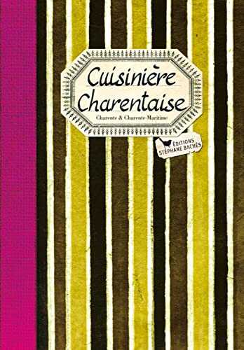 Cuisinière Charentaise : Les meilleures recettes de Charente et Charente-Maritime