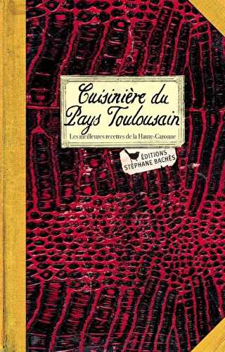 Cuisinière du pays toulousain - les meilleures recettes de la haute-garonne