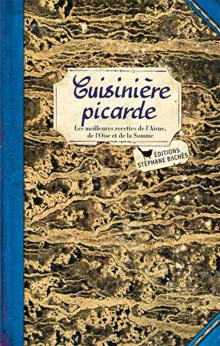 Cuisinière picarde - les meilleures recettes de l'aisne, de l'oise et de la somme