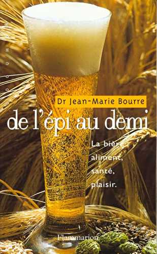 De l'epi au demi - la biere : aliment, sante, plaisir