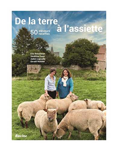 De la terre à l'assiette : la viande, c'est carrément bon ! 50 producteurs - 50 recettes