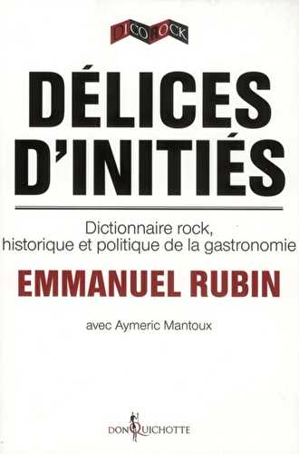 Délices d'initiés - dictionnaire rock, historique et politique de la gastronomie