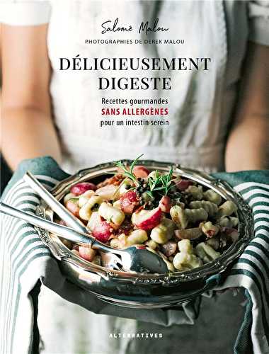 Délicieusement digeste - recettes gourmandes sans allergènes pour un instestin serein