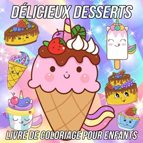 Délicieux Desserts Livre de Coloriage pour Enfants: Des Pages à Colorier Amusantes, Mignonnes et Uniques pour Filles et Garçons avec de Beaux Dessins ... Crème Glacée, Beignets, Biscuits et Chocolats