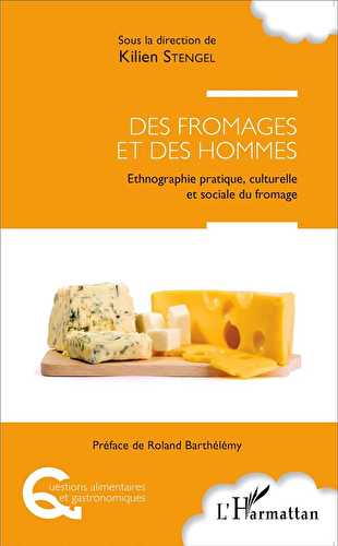 Des fromages et des hommes - ethnographie pratique culturelle et sociale du fromage