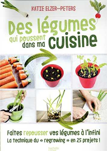 Des légumes qui poussent dans ma cuisine - faites repousser vos légumes à l'infini