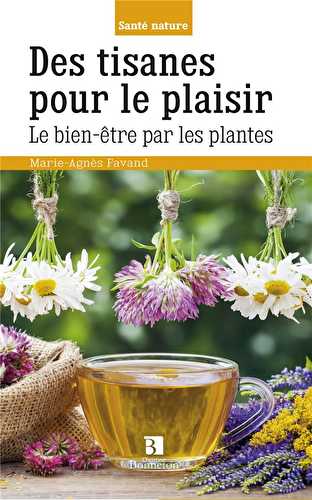 Des tisanes pour le plaisir - le bien-être par les plantes