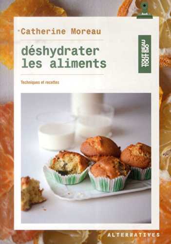 Déshydrater les aliments - techniques et recettes