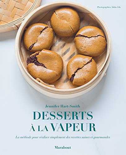 Desserts à la vapeur: La méthode pour réaliser simplement des recettes saines et gourmandes