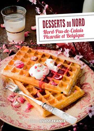 Desserts du nord : nord-pas-de-calais, picardie et belgique