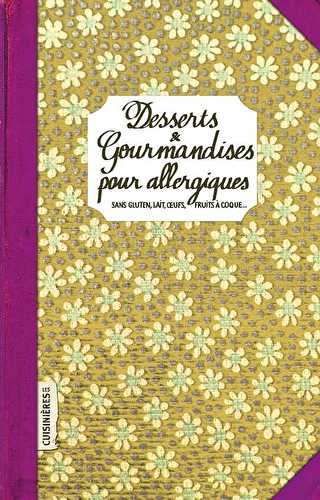 Desserts & gourmandises pour allergiques - sans gluten, lait, oeufs, fruits a coque