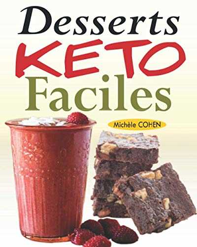 Desserts Keto Faciles: Délicieuses recettes à faible teneur en glucides pour satisfaire votre dent sucrée tout en respectant le régime cétogène