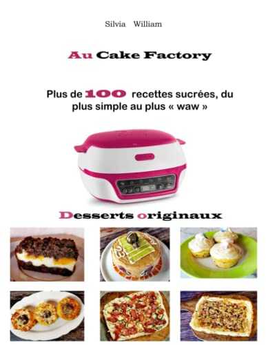 Desserts originaux au Cake Factory: Plus de 100 recettes sucrées, du plus simple au plus « waw »