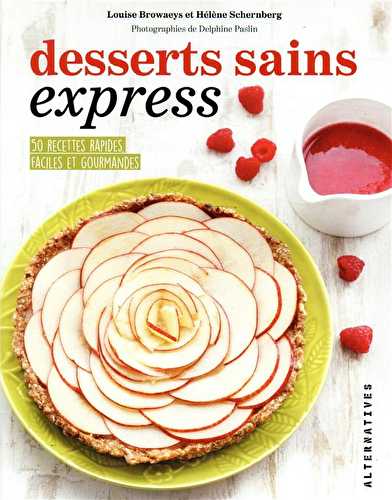 Desserts sains express - 50 recettes rapides faciles et gourmandes