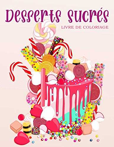 Desserts Sucrés: Livre de coloriage pour enfants et adultes avec biscuits sucrés, cupcakes, gâteaux, chocolats, fruits et crème glacée.