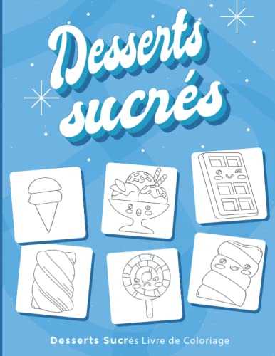 Desserts Sucrés: Livre de coloriage pour enfants et adultes avec biscuits sucrés, gâteaux, chocolats, fruits et crème glacée.