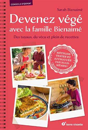 Devenez végé avec la famille bienaimé - des tuyaux, du vécu et plein de recettes