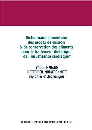 Dictionnaire alimentaire des modes de cuisson et de conservation des aliments pour le traitement diététique de l'insuffisance cardiaque