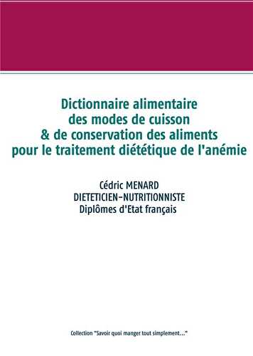 Dictionnaire des modes de cuisson et de conservation des alimenrts pour le traitement diététique de l'anémie