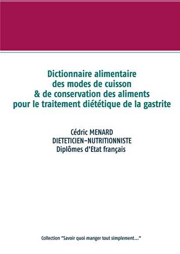 Dictionnaire des modes de cuisson et de conservation des aliments pour le traitement diététique de la gastrite