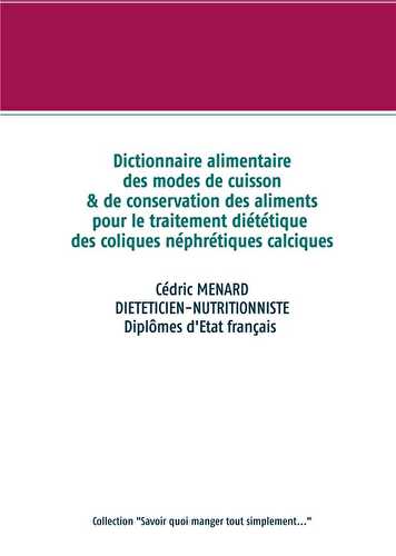 Dictionnaire des modes de cuisson et de conservation des aliments pour le traitement diététique des coliques néphrétiques calciques
