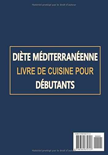 Diète méditerranéenne Livre de cuisine pour débutants: Recettes alléchantes rapides et faciles de 365 jours pour adopter des habitudes saines, changer les modes de vie et bien manger tous les jours