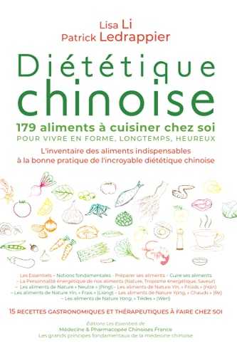 Diététique chinoise - 179 aliments à cuisiner chez soi - POUR VIVRE EN FORME, LONGTEMPS, HEUREUX: L'inventaire des aliments indispensables à la bonne pratique de l'incroyable diététique chnoise