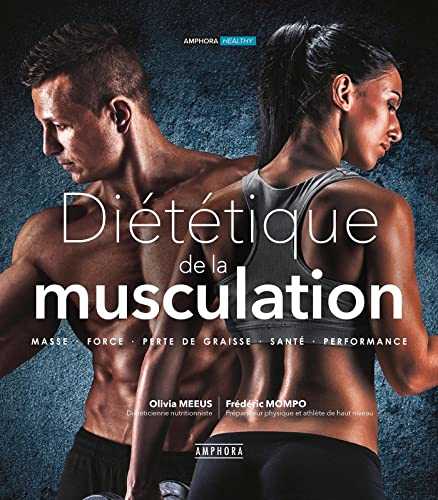 DIETETIQUE DE LA MUSCULATION nouvelle édition augmentée: MASSE, FORCE, PERTE DE GRAISSE, SANTE, PERFORMANCE