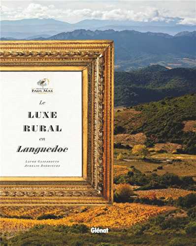 Domaines paul mas : le luxe rural en languedoc