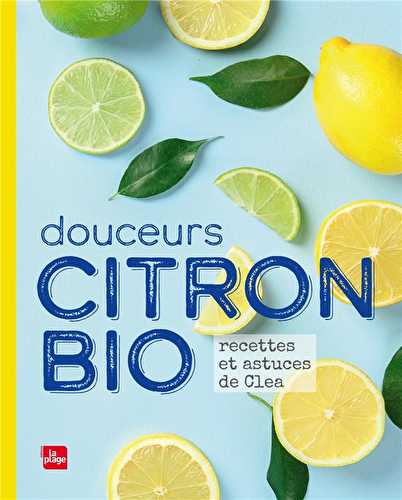 Douceurs citron bio - recettes et astuces de clea