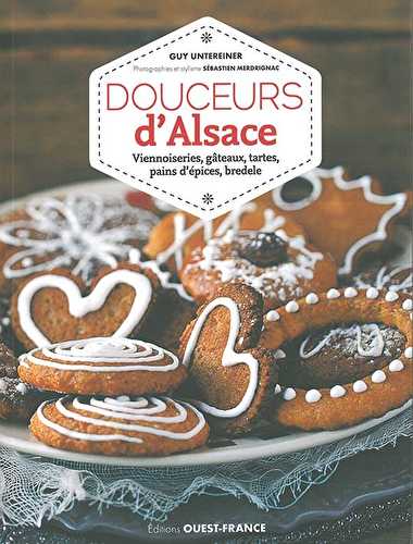 Douceurs d'alsace - viennoiseries, gâteaux, tartes, pains d'épices, bredele