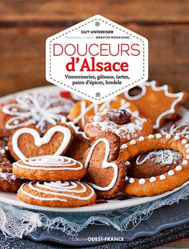 Douceurs d'alsace - viennoiseries, gâteaux, tartes, pains d'épices, bredele