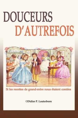 Douceurs d'autrefois: Si les recettes de grand-mère nous étaient contées