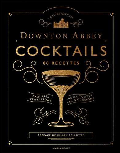 Downton abbey - cocktails - 80 recettes
