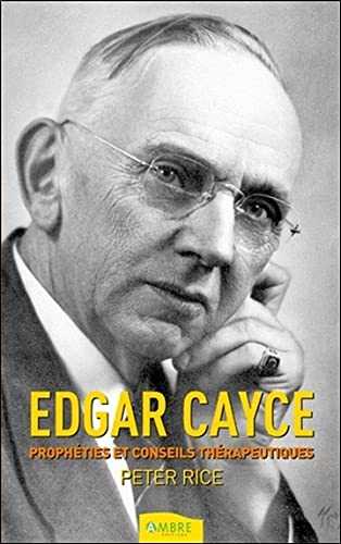 Edgar Cayce : Prophéties et conseils thérapeutiques