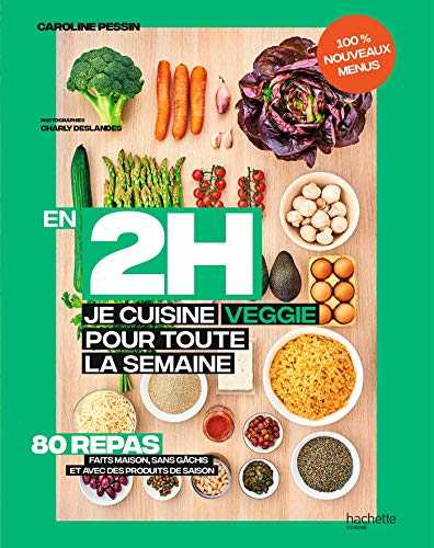 En 2 h je cuisine veggie pour toute la semaine tome 2: 80 repas fait maison, sans gâchis et avec des produits de saison