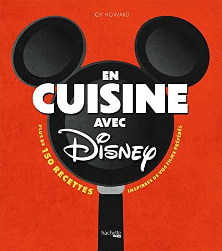 En cuisine avec Disney: Plus de 150 recettes inspirées de vos films préférés