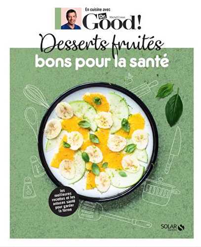 En cuisine avec dr good - desserts fruités bons pour la santé