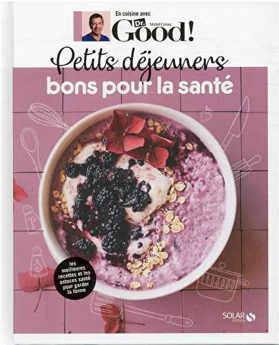 En cuisine avec dr good - petits déjeuners bons pour la santé