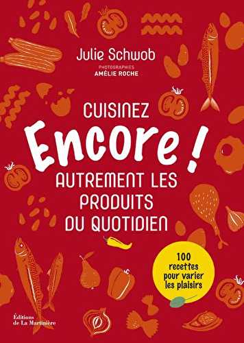 Encore ! cuisinez autrement les produits du quotidien