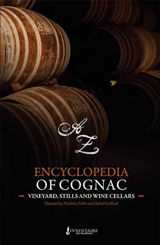 Encyclopedia of cognac - vineyards, stills and wine cellars