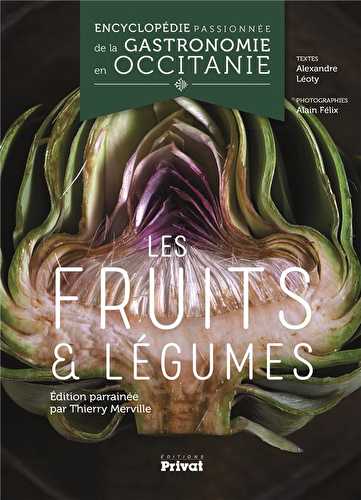 Encyclopédie passionnée de la gastronomie en occitanie t.3 - les fruits et légumes
