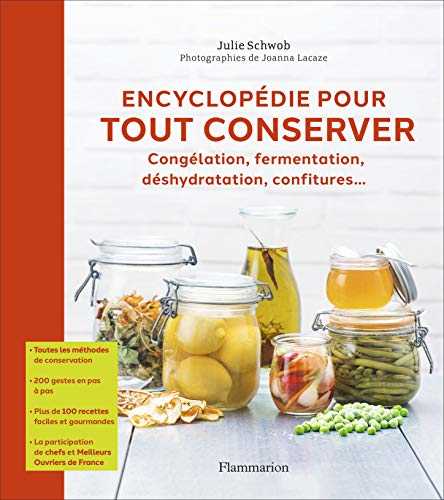 Encyclopédie pour tout conserver: Congélation, fermentation, déshydratation, confitures...