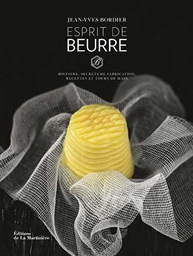 Esprit de beurre - histoire, secrets de fabrication, recettes et tours de main