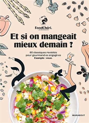 Et si on mangeait mieux demain ? 60 classiques revisités pour gourmand-es engagé-es - exemple : vous