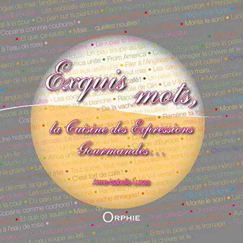 Exquis mots - la cuisine des expressions gourmandes