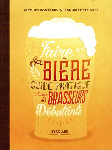 Faire sa bière - guide pratique de l'usage des brasseurs débutants