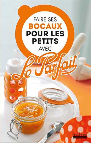 Faire ses bocaux pour les petits avec le parfait